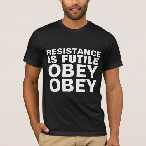 RESISTANCE IS FUTILE OBEY OBEY FUNNY T_SHIRTS