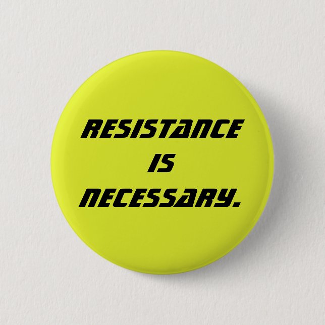 resistance is necessary pinback button (Front)