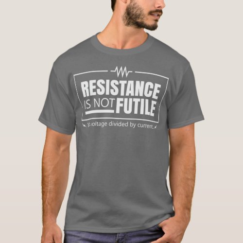 Resistance Is Not Futile 1  T_Shirt