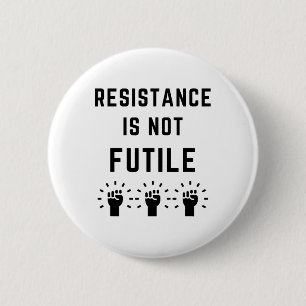 Resistance Is Not Futile Anti Trump Resist Fascism Button