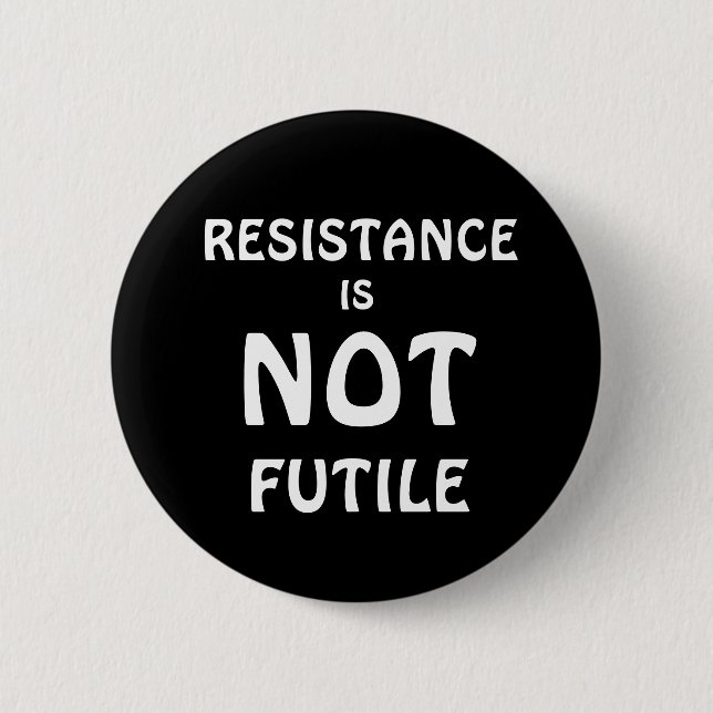 RESISTANCE IS NOT FUTILE BUTTON (Front)