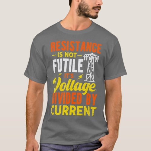 Resistance Is Not Futile Funny Electrician T_Shirt