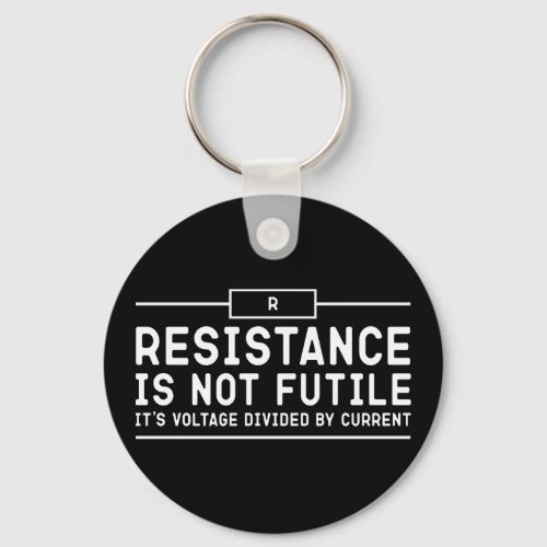 Resistance is not futile its voltage divided      keychain