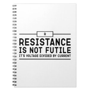 Resistance is not futile, its voltage divided notebook