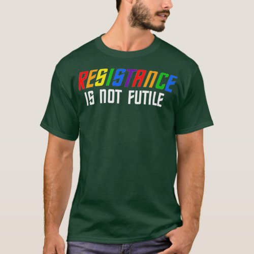 Resistance Is Not Futile Lgbt T_Shirt