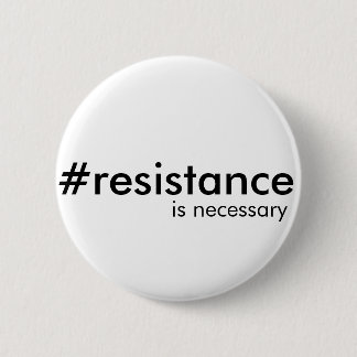 Resistance is sometimes necessary pinback button