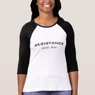 Resistance Starts Here, black text on white T-Shirt