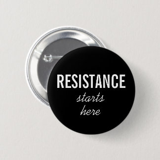 Resistance Starts Here–white text on black–Protest Pinback Button