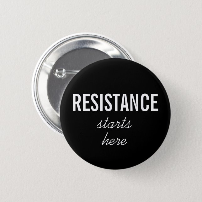 Resistance Starts Here–white text on black–Protest Pinback Button (Front & Back)