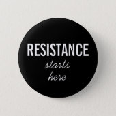 Resistance Starts Here–white text on black–Protest Pinback Button (Front)