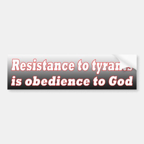 Resistance to Tyrants is Obedience to God Bumper Sticker