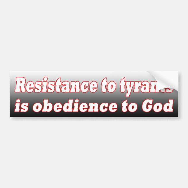 Resistance to Tyrants is Obedience to God Bumper Sticker (Front)