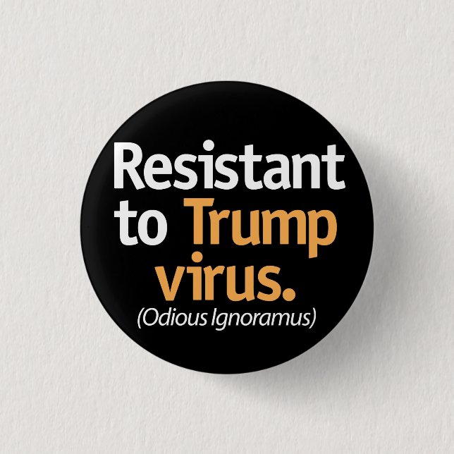 Resistant to the Trump virus. Button (Front)