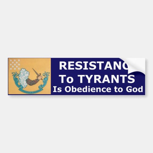 Resistence To Tyrants Is Obedience To God Bumper Sticker