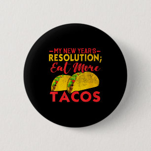 Resolution Eat More Tacos Funny New Year Holiday  Button