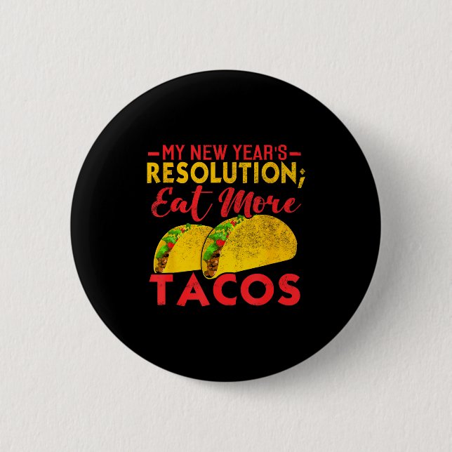 Resolution Eat More Tacos Funny New Year Holiday  Button (Front)