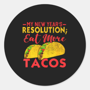 Resolution Eat More Tacos Funny New Year Holiday  Classic Round Sticker