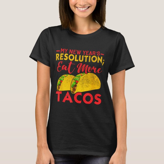 Resolution Eat More Tacos Funny New Year Holiday  T-Shirt (Front)