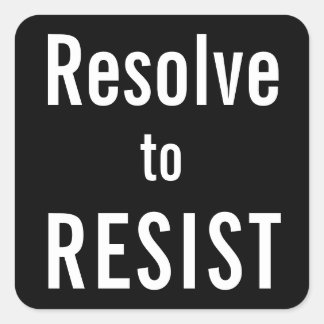 Resolve to RESIST, white letters on black Square Sticker
