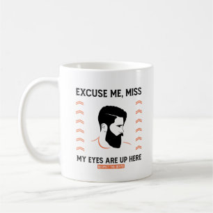 Respect Beard Excuse Me Miss My Eyes Are Up Here Coffee Mug