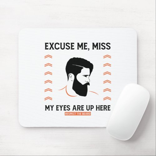 Respect Beard Excuse Me Miss My Eyes Are Up Here Mouse Pad