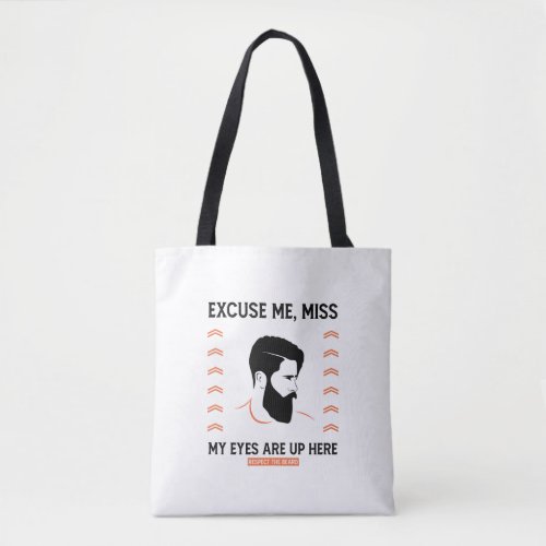 Respect Beard Excuse Me Miss My Eyes Are Up Here Tote Bag