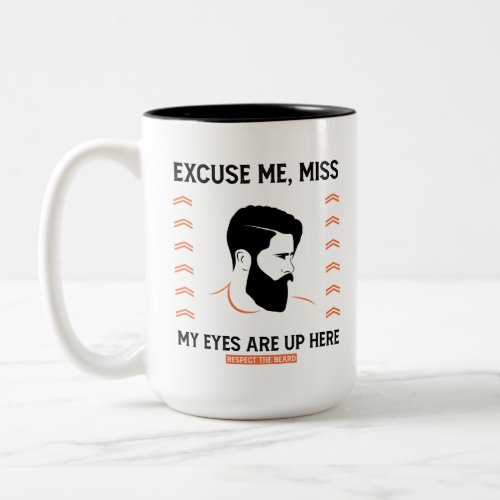 Respect Beard Excuse Me Miss My Eyes Are Up Here Two_Tone Coffee Mug