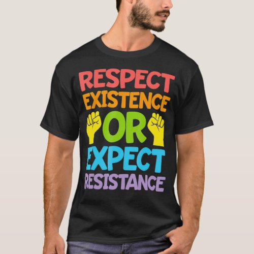 Respect Eistence Or Epect Resistance  T_Shirt