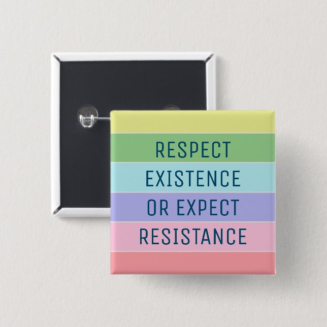 Respect Existence or Expect Resistance Button (Front & Back)