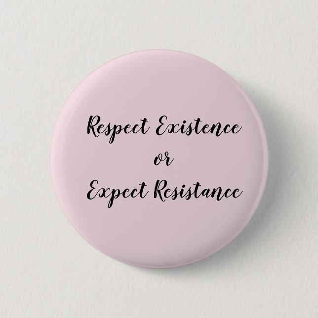 Respect Existence or Expect Resistance Button (Front)