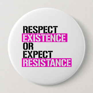 Respect Existence or Expect Resistance - Pink Live Pinback Button