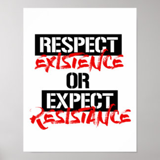 Respect Existence or Expect Resistance --  Poster