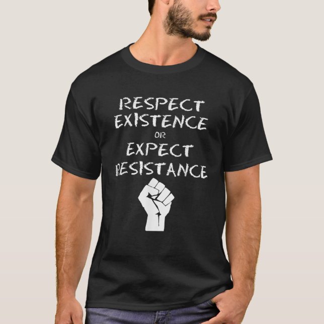 Respect Existence or Expect Resistance Shirt Prote (Front)
