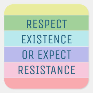 Respect Existence or Expect Resistance Square Sticker