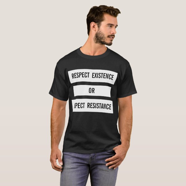 Respect Existence or Expect Resistance T-shirt (Front Full)