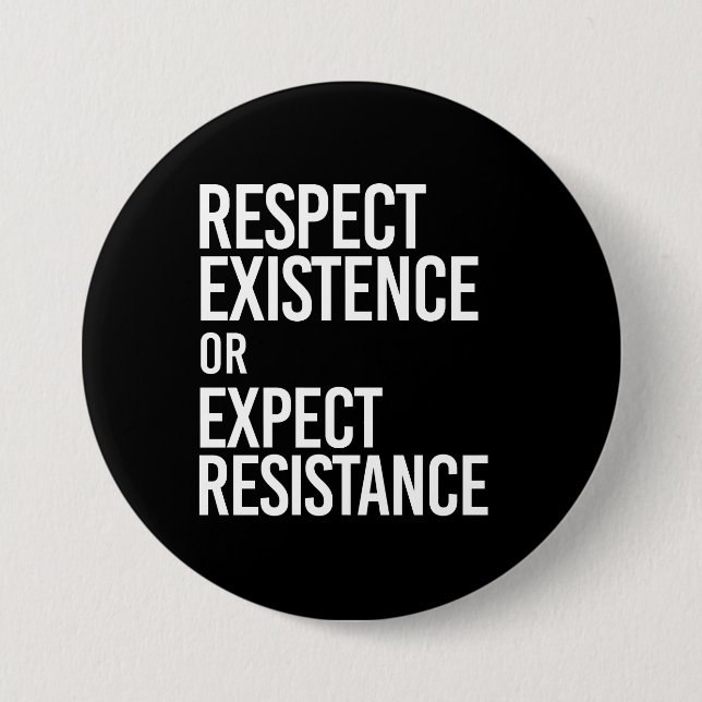 Respect Existence or Expect Resistance -- - white  Pinback Button (Front)