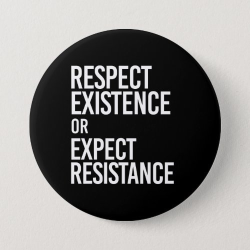 Respect Existence or Expect Resistance __ _ white  Pinback Button