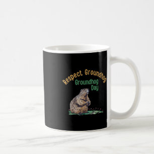 Respect Groundhog Shirt _ Funny Groundhog Day Coffee Mug