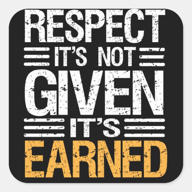RESPECT Isn't  GIVEN it's EARNED-QUOTE STICKER (Front)