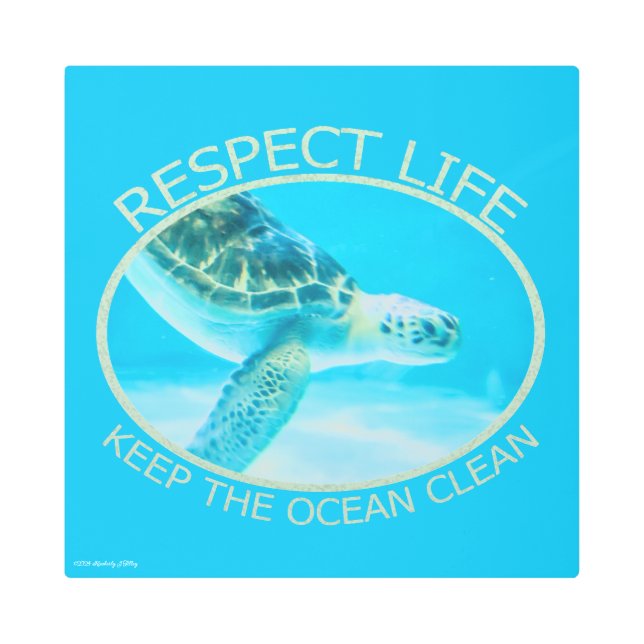 Respect Life, Keep the Ocean Clean Metal Print (Front)