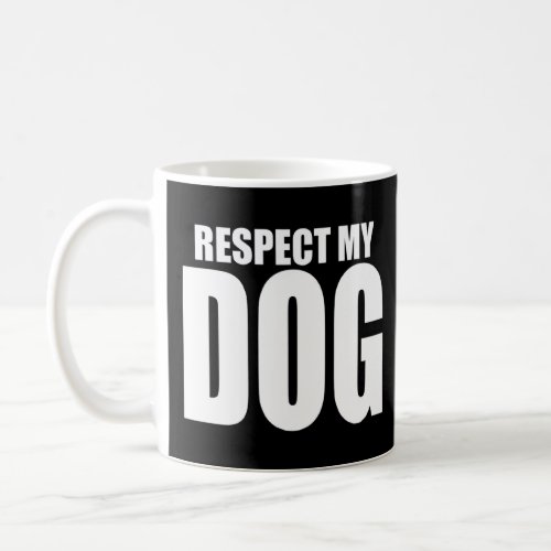 Respect My Dog Funny Dog Owner Trainer  Coffee Mug