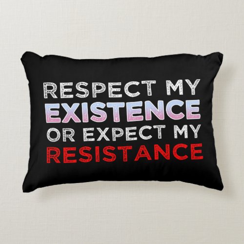 Respect My Existence Or Expect My Resistance Accent Pillow