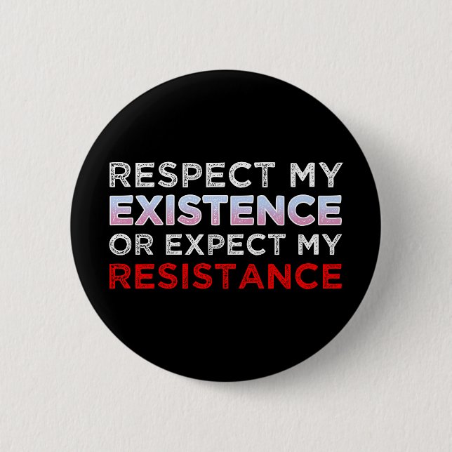 Respect My Existence Or Expect My Resistance Button (Front)
