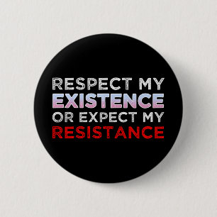 Respect My Existence Or Expect My Resistance Button