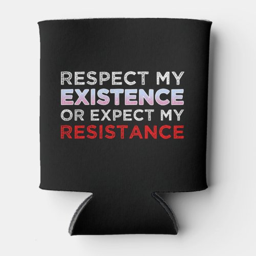 Respect My Existence Or Expect My Resistance Can Cooler