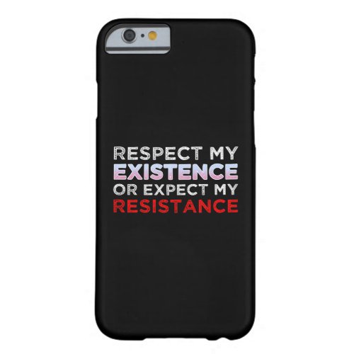 Respect My Existence Or Expect My Resistance Barely There iPhone 6 Case