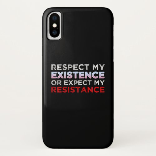 Respect My Existence Or Expect My Resistance iPhone X Case