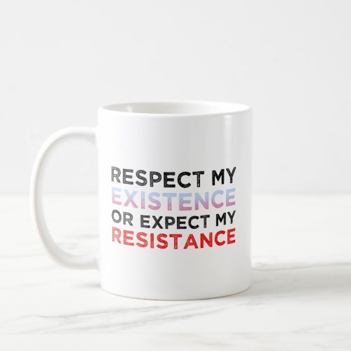 Respect My Existence Or Expect My Resistance Coffee Mug