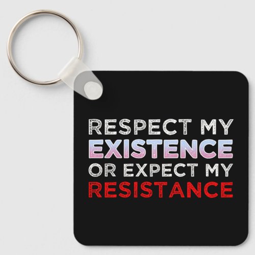 Respect My Existence Or Expect My Resistance Keychain