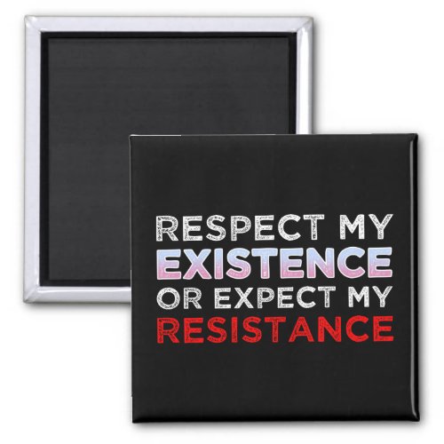 Respect My Existence Or Expect My Resistance Magnet